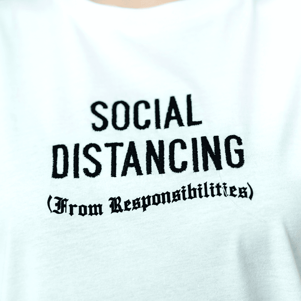 Shirt with "Social Distancing from Responsibilities" Embroidery